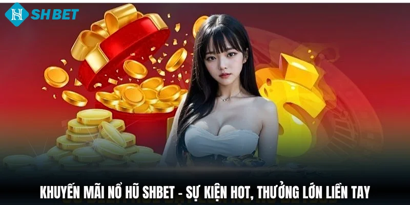 Khuyến Mãi Nổ Hũ SHBET